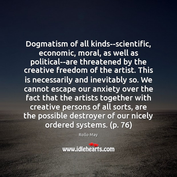 Dogmatism of all kinds–scientific, economic, moral, as well as political–are threatened by Image