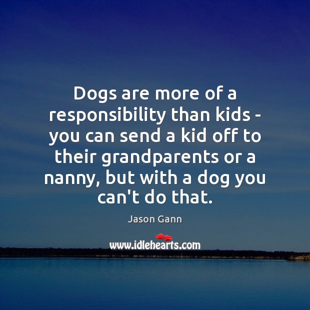 Dogs are more of a responsibility than kids – you can send Image