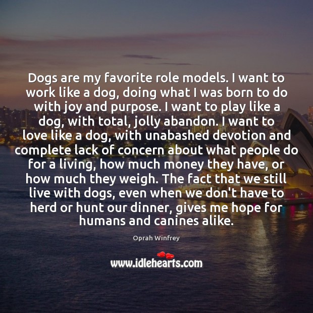 Dogs are my favorite role models. I want to work like a Image