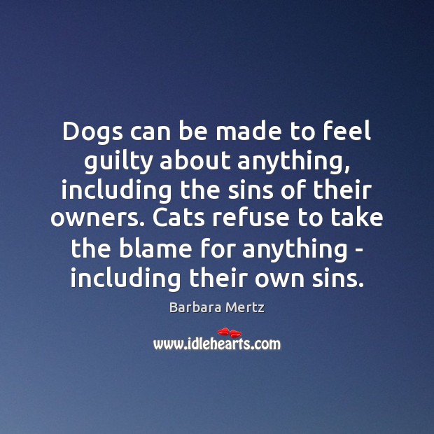 Dogs can be made to feel guilty about anything, including the sins Barbara Mertz Picture Quote