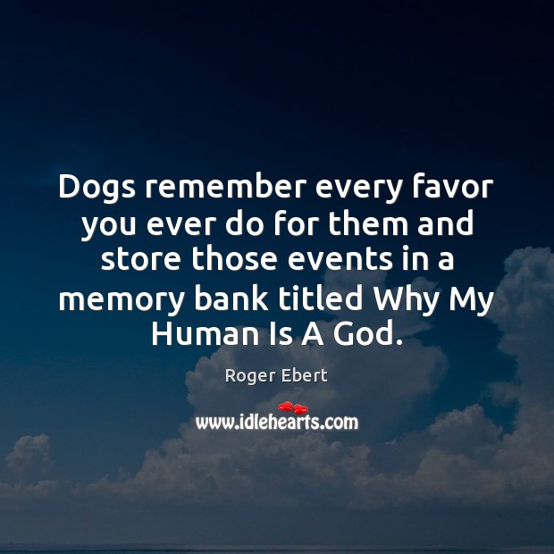 Dogs remember every favor you ever do for them and store those Image
