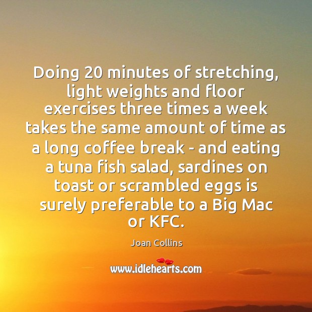 Doing 20 minutes of stretching, light weights and floor exercises three times a Image