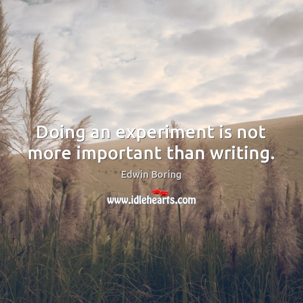 Doing an experiment is not more important than writing. Image