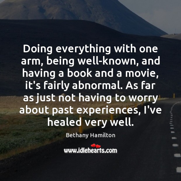 Doing everything with one arm, being well-known, and having a book and Bethany Hamilton Picture Quote