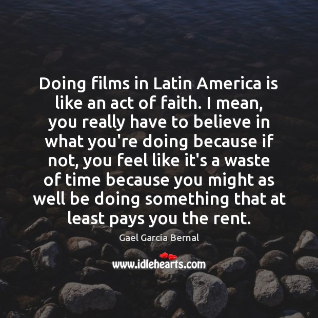 Doing films in Latin America is like an act of faith. I Image