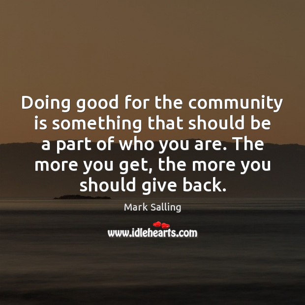 Doing good for the community is something that should be a part Mark Salling Picture Quote