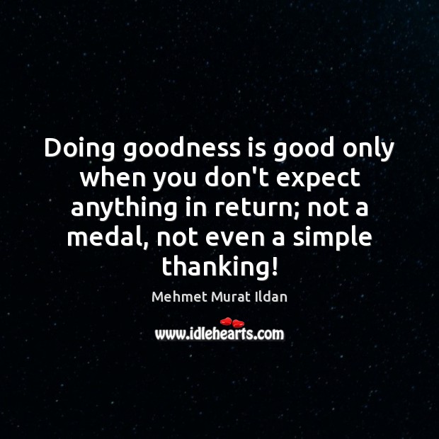 Doing goodness is good only when you don’t expect anything in return; Image