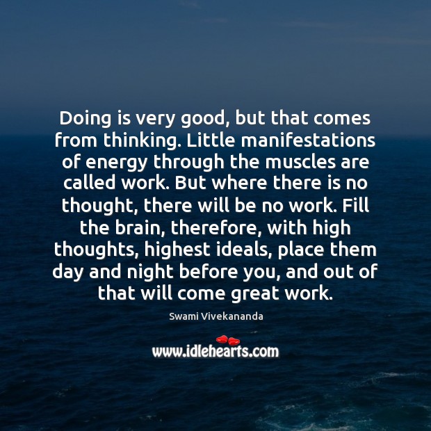 Doing is very good, but that comes from thinking. Little manifestations of Swami Vivekananda Picture Quote