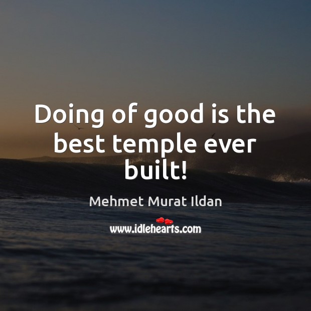 Doing of good is the best temple ever built! Image