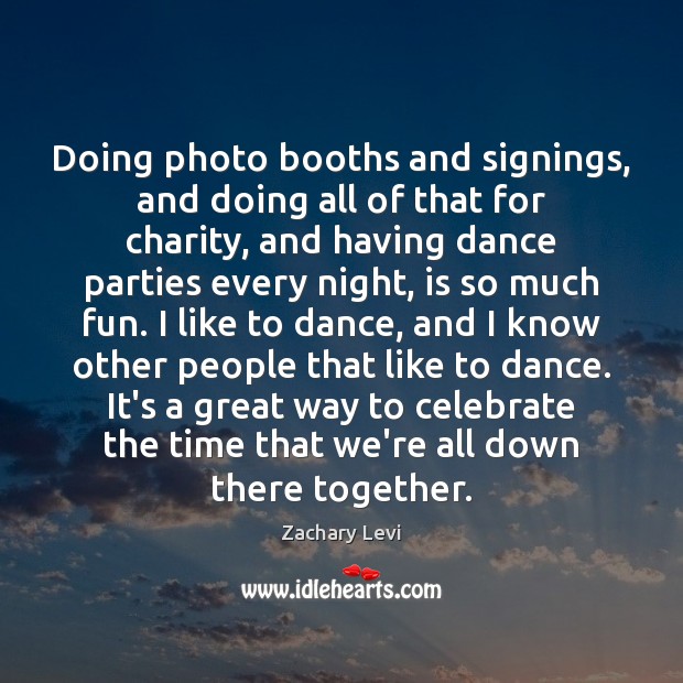 Doing photo booths and signings, and doing all of that for charity, Zachary Levi Picture Quote