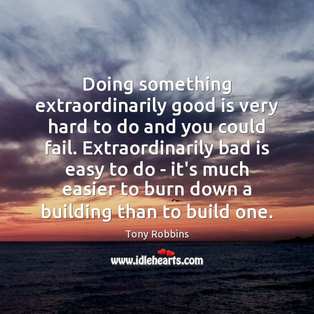 Doing something extraordinarily good is very hard to do and you could Image