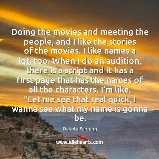 Doing the movies and meeting the people, and I like the stories Image