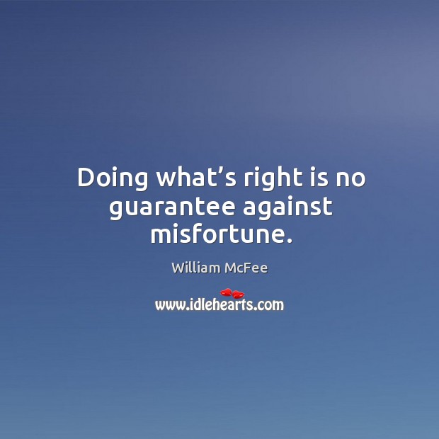 Doing what’s right is no guarantee against misfortune. Image