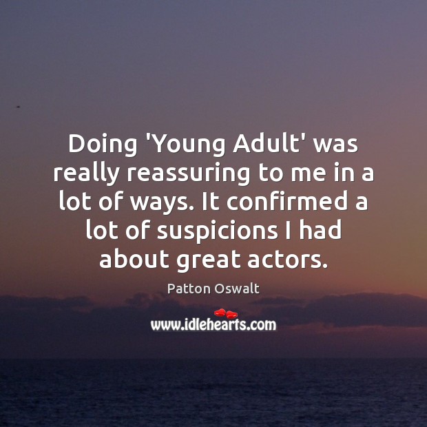 Doing ‘Young Adult’ was really reassuring to me in a lot of Patton Oswalt Picture Quote
