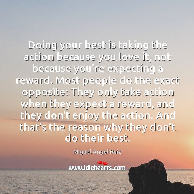Doing your best is taking the action because you love it, not Miguel Angel Ruiz Picture Quote