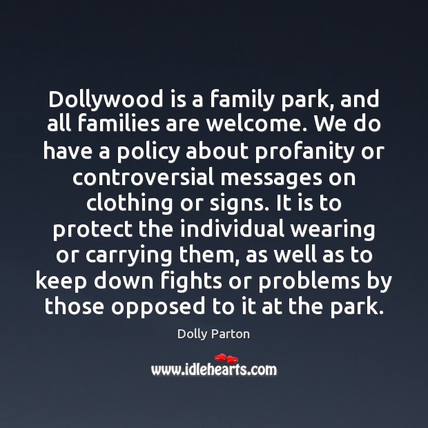 Dollywood is a family park, and all families are welcome. We do Dolly Parton Picture Quote