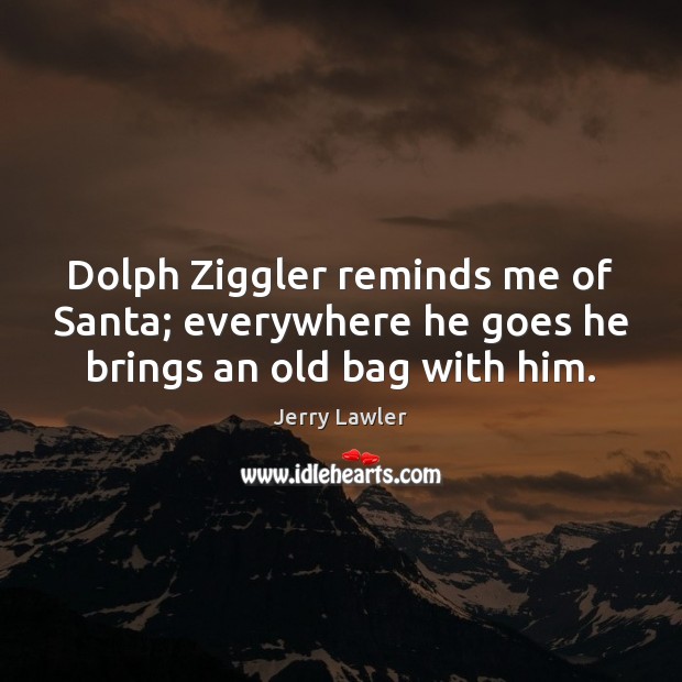 Dolph Ziggler reminds me of Santa; everywhere he goes he brings an old bag with him. Image