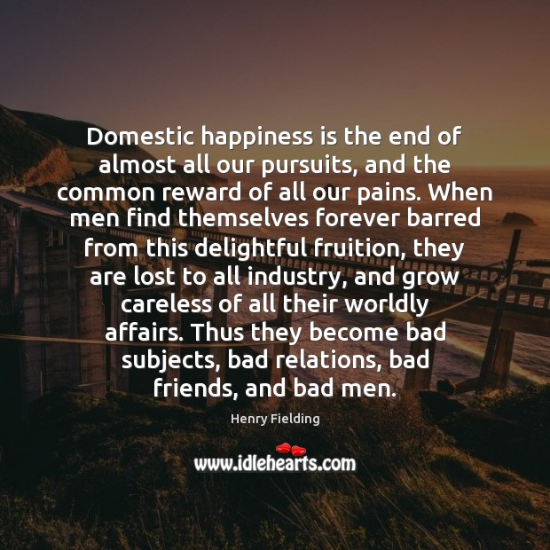 Domestic happiness is the end of almost all our pursuits, and the Image