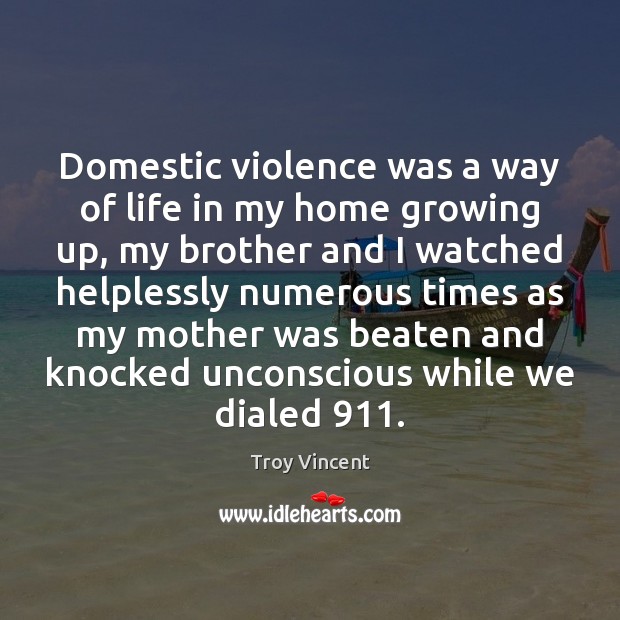 Domestic violence was a way of life in my home growing up, Troy Vincent Picture Quote