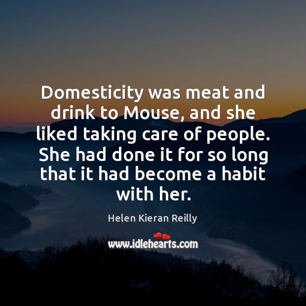 Domesticity was meat and drink to Mouse, and she liked taking care Helen Kieran Reilly Picture Quote