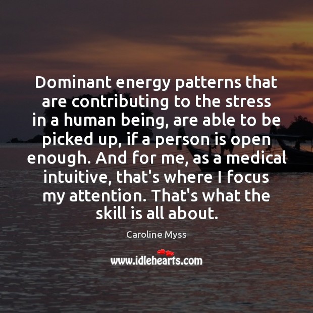 Dominant energy patterns that are contributing to the stress in a human Caroline Myss Picture Quote