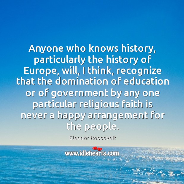 Domination of education or of government is never a happy arrangement Eleanor Roosevelt Picture Quote