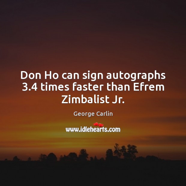 Don Ho can sign autographs 3.4 times faster than Efrem Zimbalist Jr. Image