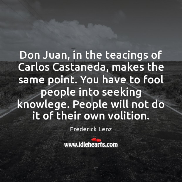 Don Juan, in the teacings of Carlos Castaneda, makes the same point. Image