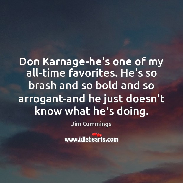 Don Karnage-he’s one of my all-time favorites. He’s so brash and so Image