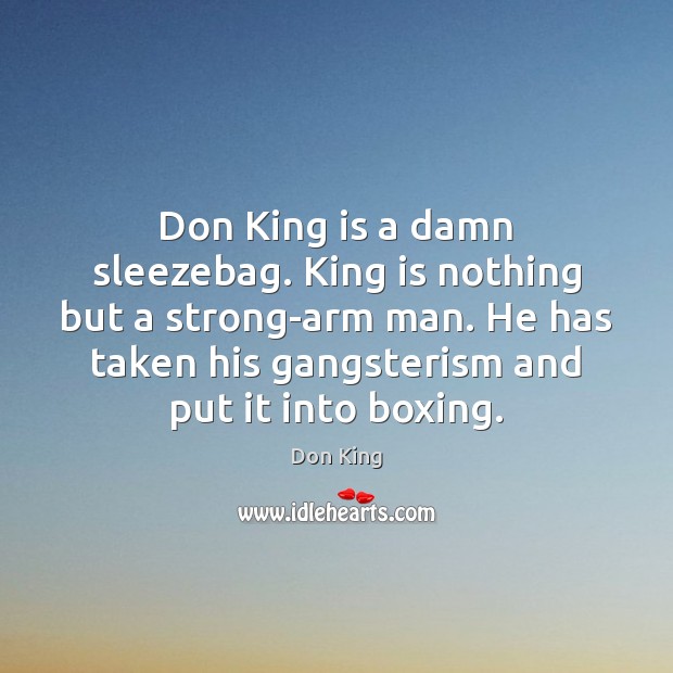 Don King is a damn sleezebag. King is nothing but a strong-arm Don King Picture Quote