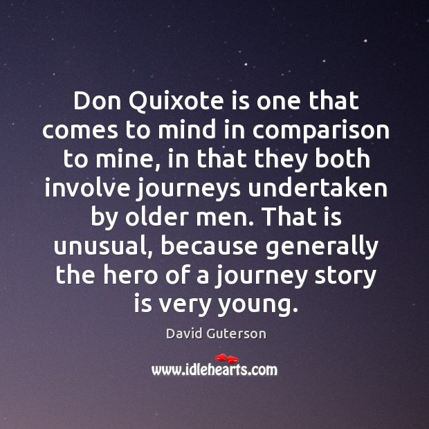 Don quixote is one that comes to mind in comparison to mine, in that they Journey Quotes Image