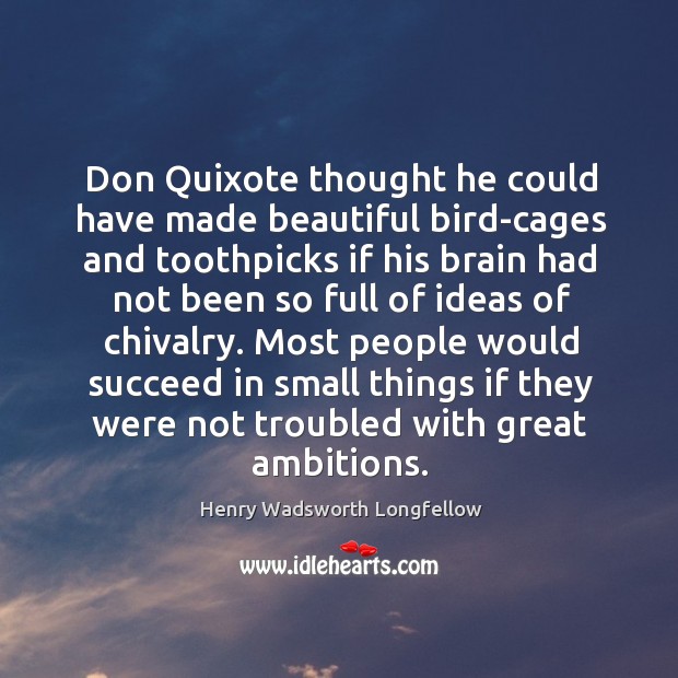 Don Quixote thought he could have made beautiful bird-cages and toothpicks if Image
