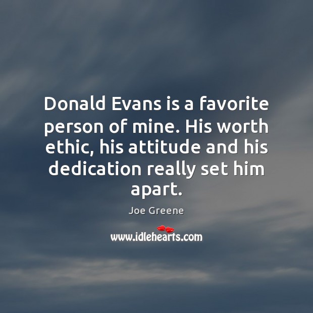 Donald Evans is a favorite person of mine. His worth ethic, his Image