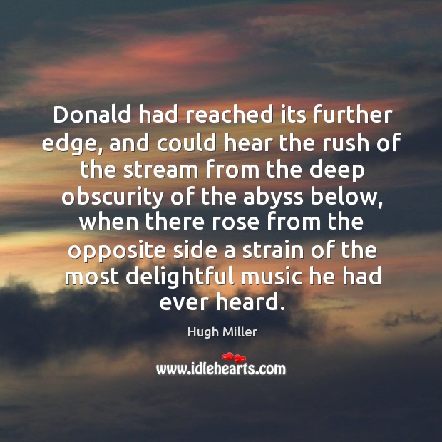 Donald had reached its further edge, and could hear the rush of the stream from the deep obscurity of the abyss below 