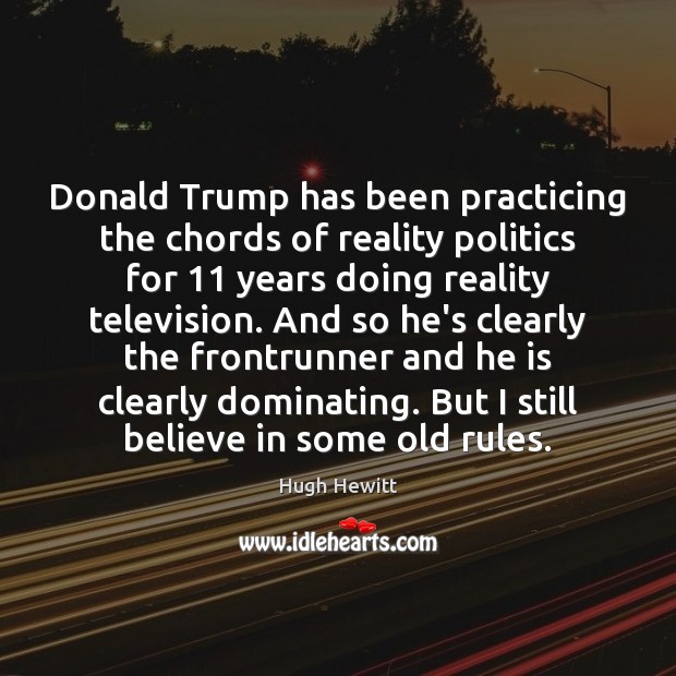 Donald Trump has been practicing the chords of reality politics for 11 years Image