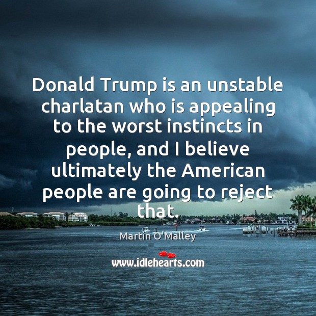 Donald Trump is an unstable charlatan who is appealing to the worst Image