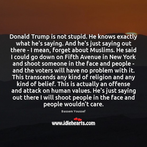 Donald Trump is not stupid. He knows exactly what he’s saying. And Image
