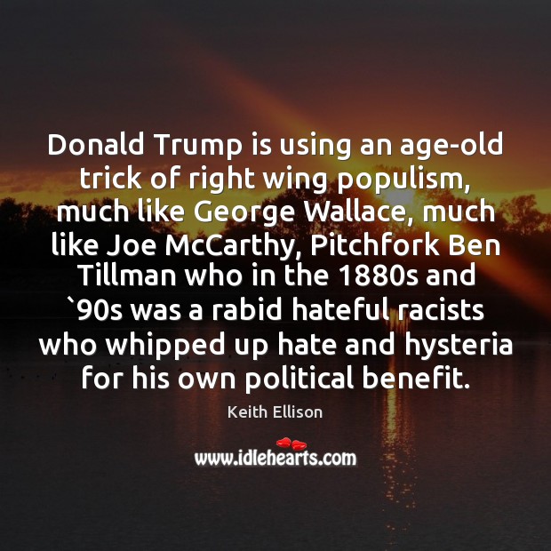 Donald Trump is using an age-old trick of right wing populism, much Keith Ellison Picture Quote