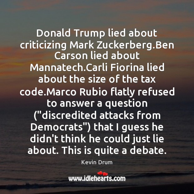 Donald Trump lied about criticizing Mark Zuckerberg.Ben Carson lied about Mannatech. Kevin Drum Picture Quote