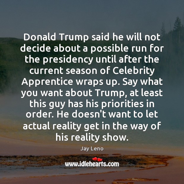 Donald Trump said he will not decide about a possible run for Jay Leno Picture Quote