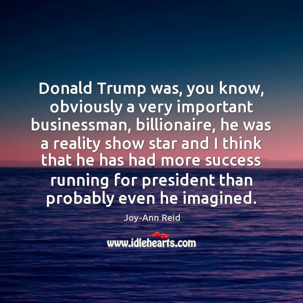 Donald Trump was, you know, obviously a very important businessman, billionaire, he Image