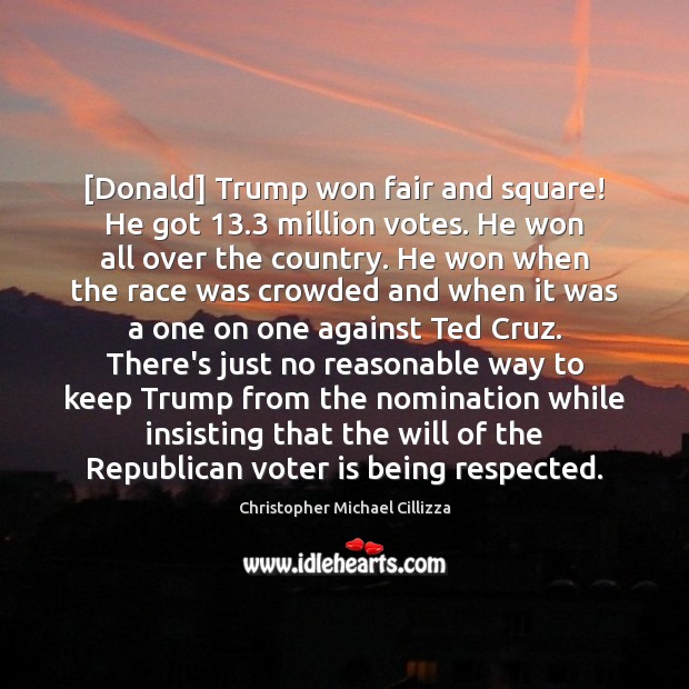 [Donald] Trump won fair and square! He got 13.3 million votes. He won Image