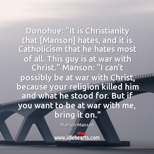 Donohue: “It is Christianity that [Manson] hates, and it is Catholicism that Marilyn Manson Picture Quote