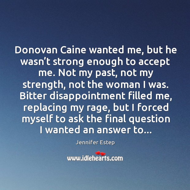 Donovan Caine wanted me, but he wasn’t strong enough to accept Jennifer Estep Picture Quote