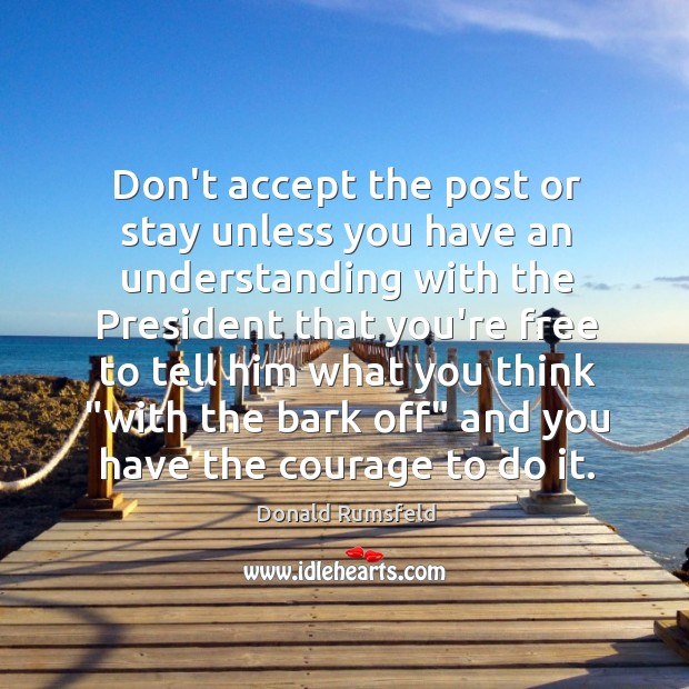 Don’t accept the post or stay unless you have an understanding with Donald Rumsfeld Picture Quote