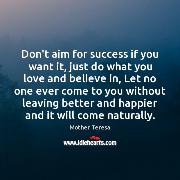 Don’t aim for success if you want it, just do what you Mother Teresa Picture Quote