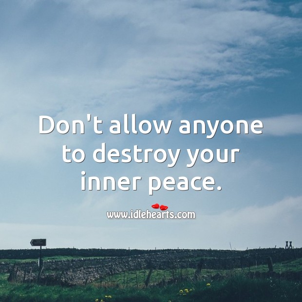 Don’t allow anyone to destroy your inner peace. Advice Quotes Image