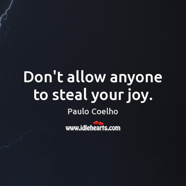 Don’t allow anyone to steal your joy. Image