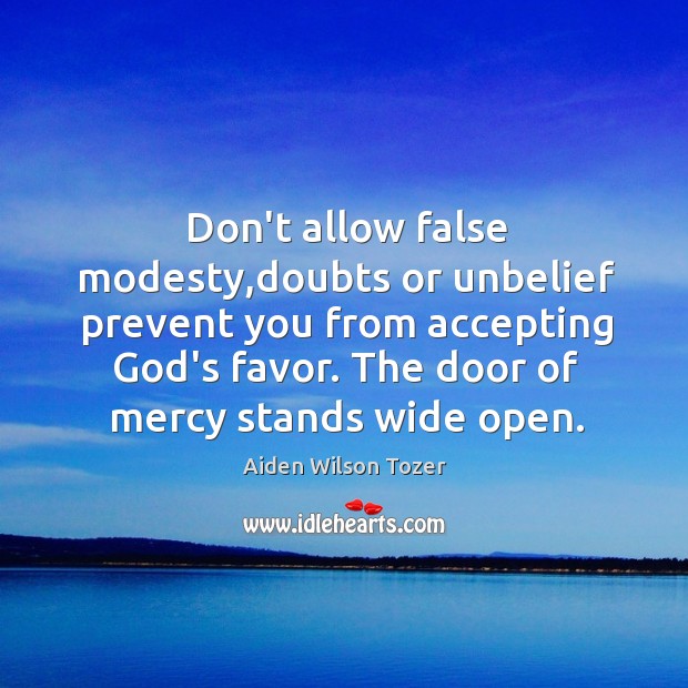 Don’t allow false modesty,doubts or unbelief prevent you from accepting God’s Image