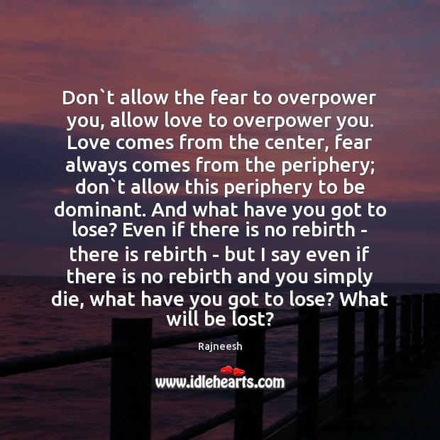 Don`t allow the fear to overpower you, allow love to overpower Image